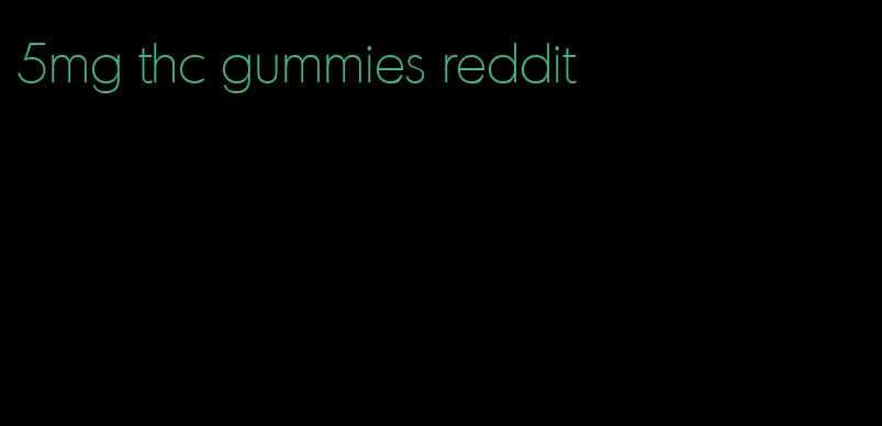 5mg thc gummies reddit