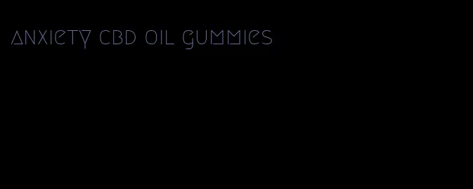 anxiety cbd oil gummies