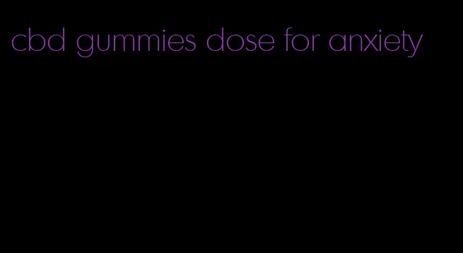 cbd gummies dose for anxiety
