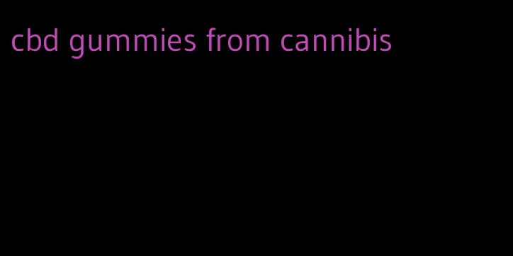 cbd gummies from cannibis