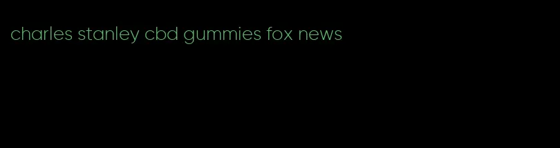 charles stanley cbd gummies fox news