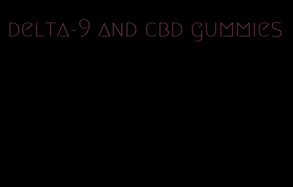 delta-9 and cbd gummies