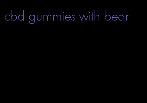 cbd gummies with bear
