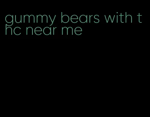 gummy bears with thc near me