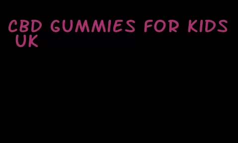 cbd gummies for kids uk