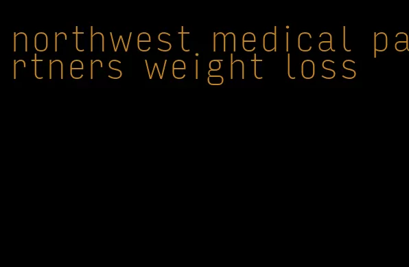 northwest medical partners weight loss