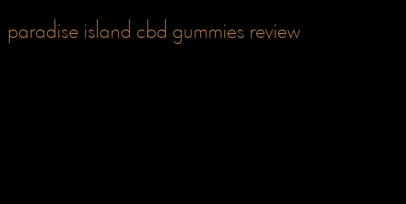 paradise island cbd gummies review
