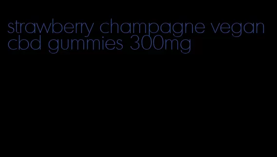 strawberry champagne vegan cbd gummies 300mg