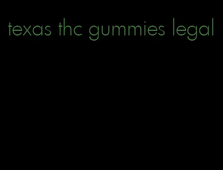 texas thc gummies legal