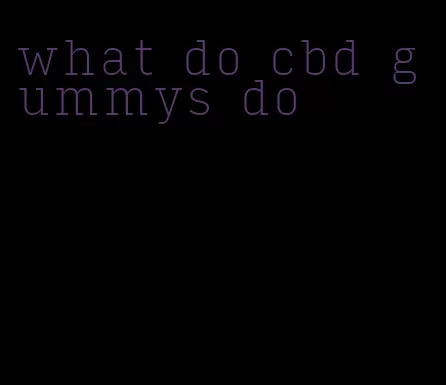 what do cbd gummys do